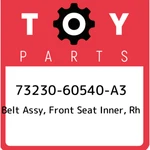 73230-60540-A3 Toyota Belt Assy, Front Seat Inner, Rh 7323060540A3, New Genuine. Fixed Price $104.04.